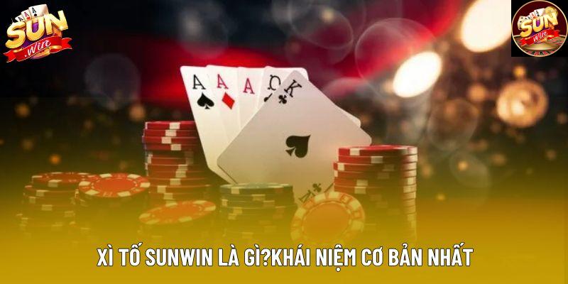 Xì tố sunwin là gì?khái niệm cơ bản nhất